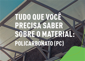 TUDO O QUE VOCÊ PRECISA SABER SOBRE O POLICARBONATO (PC)